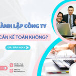 [Giải đáp] thành lập công ty có cần kế toán không?